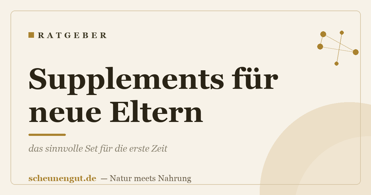 Supplements für neue Eltern: das sinnvolle Set für die erste Zeit