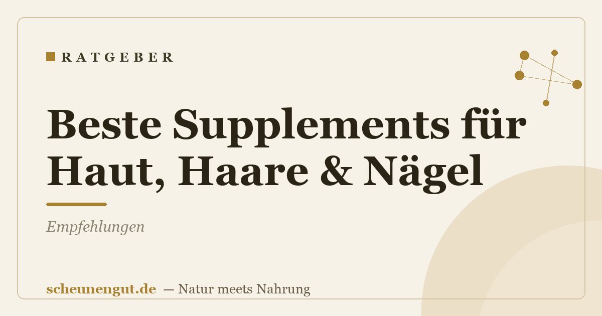 Beste Supplements für Haut, Haare & Nägel: Empfehlungen