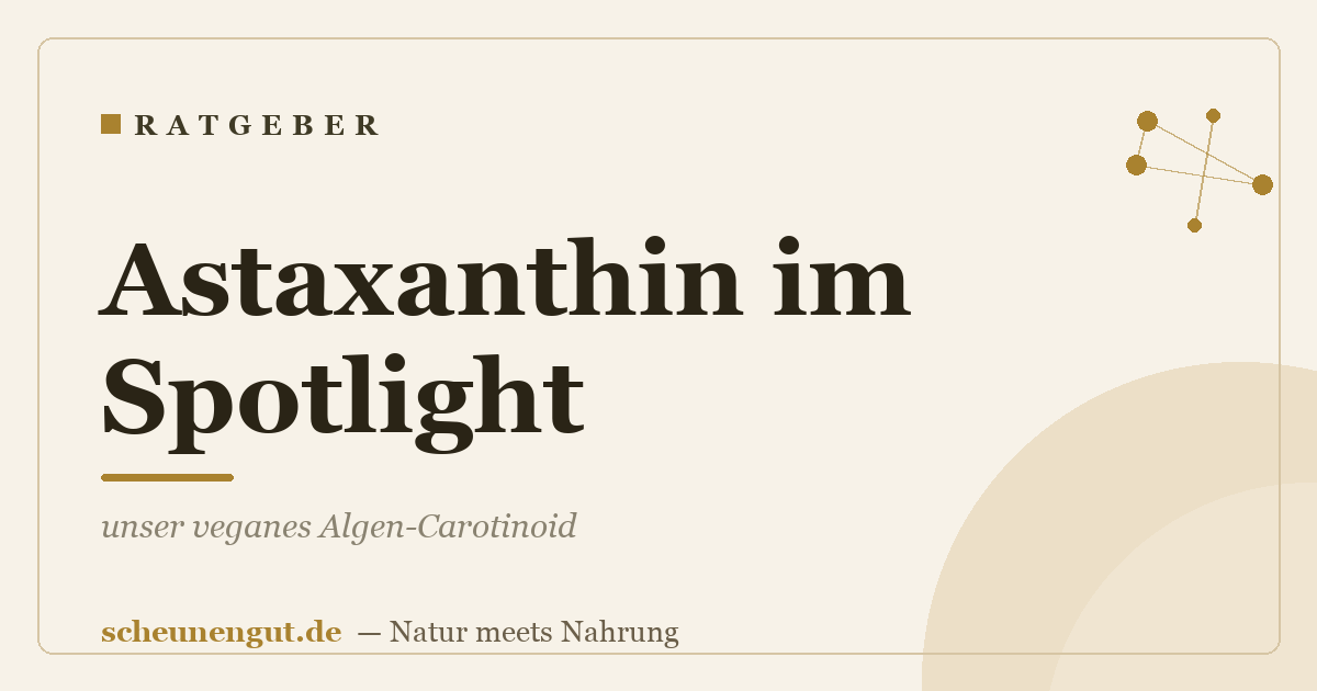 Astaxanthin im Spotlight: unser veganes Algen-Carotinoid