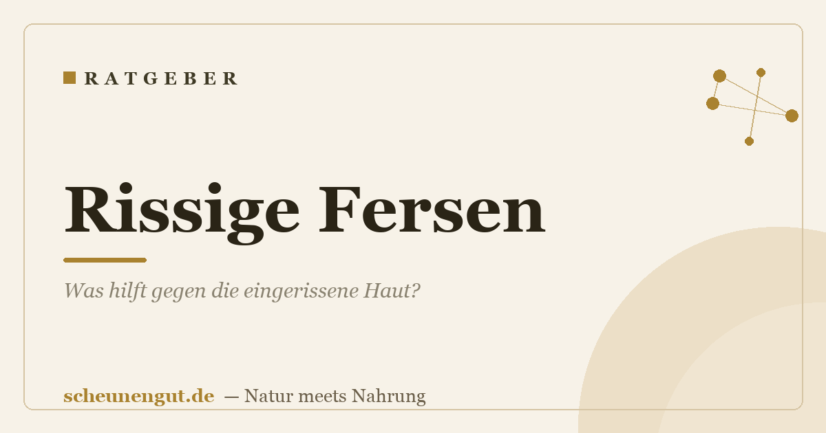 Rissige Fersen: Was hilft gegen die eingerissene Haut?