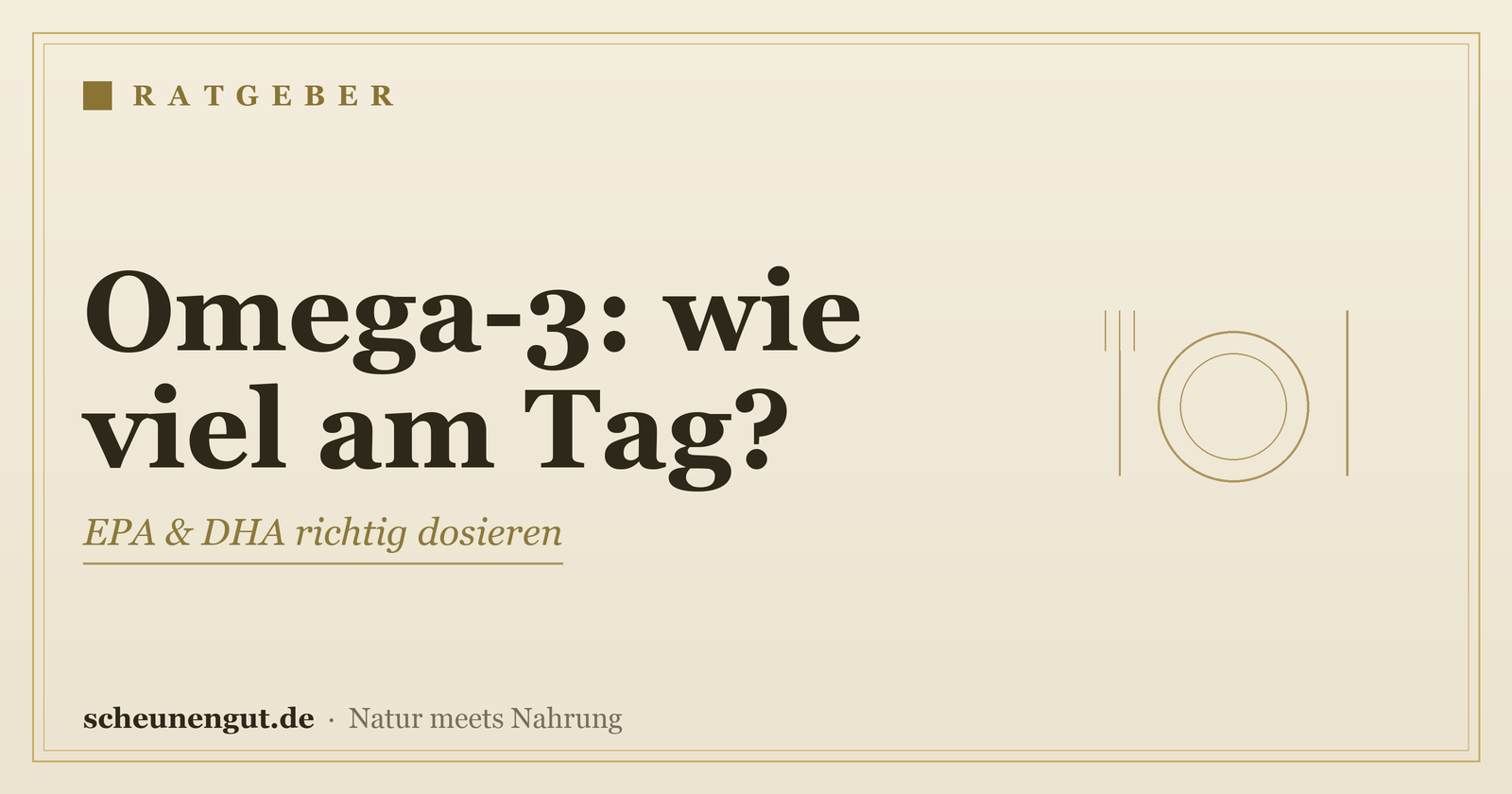 Omega-3: wie viel am Tag? – Ratgeber von Scheunengut