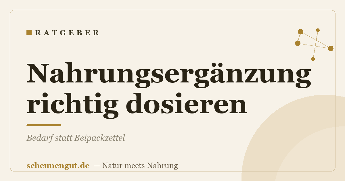 Nahrungsergänzung richtig dosieren: Bedarf statt Beipackzettel