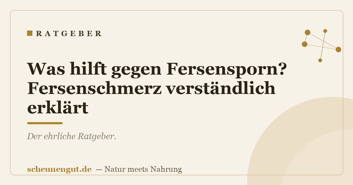 Was hilft gegen Fersensporn? Fersenschmerz verständlich erklärt