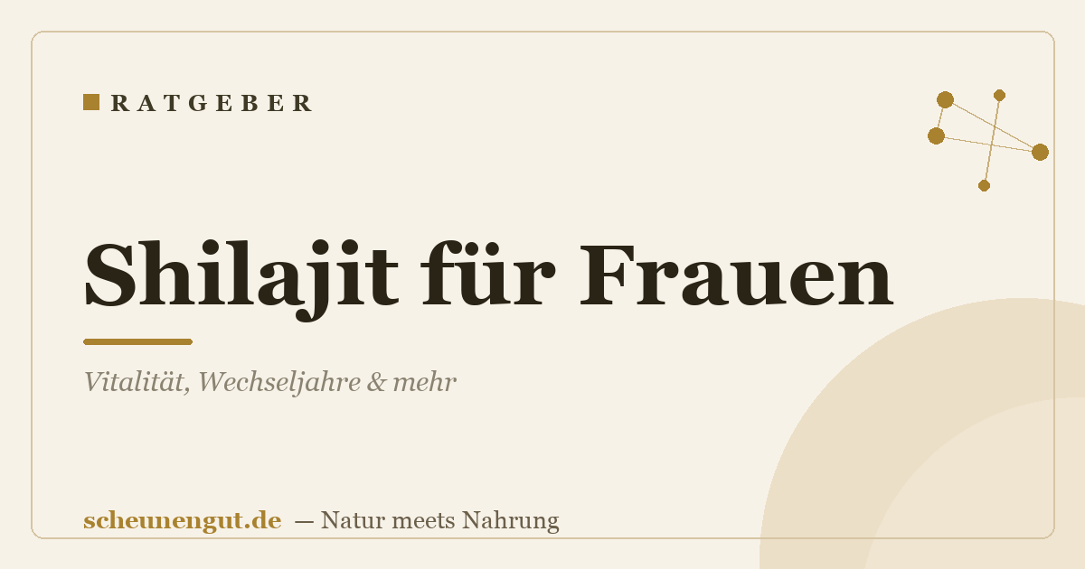 Shilajit für Frauen: Vitalität, Wechseljahre & mehr