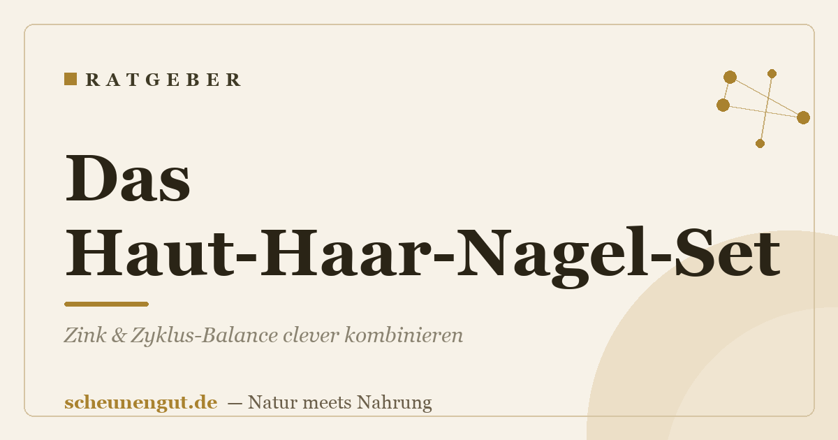 Das Haut-Haar-Nagel-Set: Zink & Zyklus-Balance clever kombinieren
