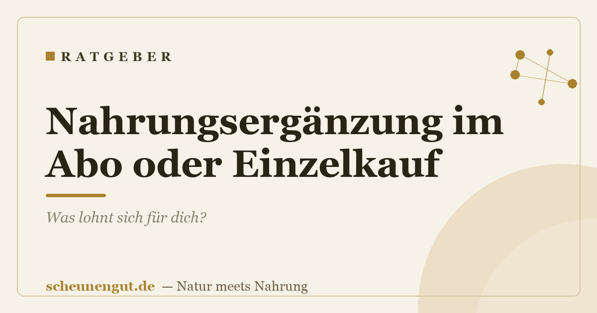 Nahrungsergänzung im Abo oder Einzelkauf: Was lohnt sich für dich?