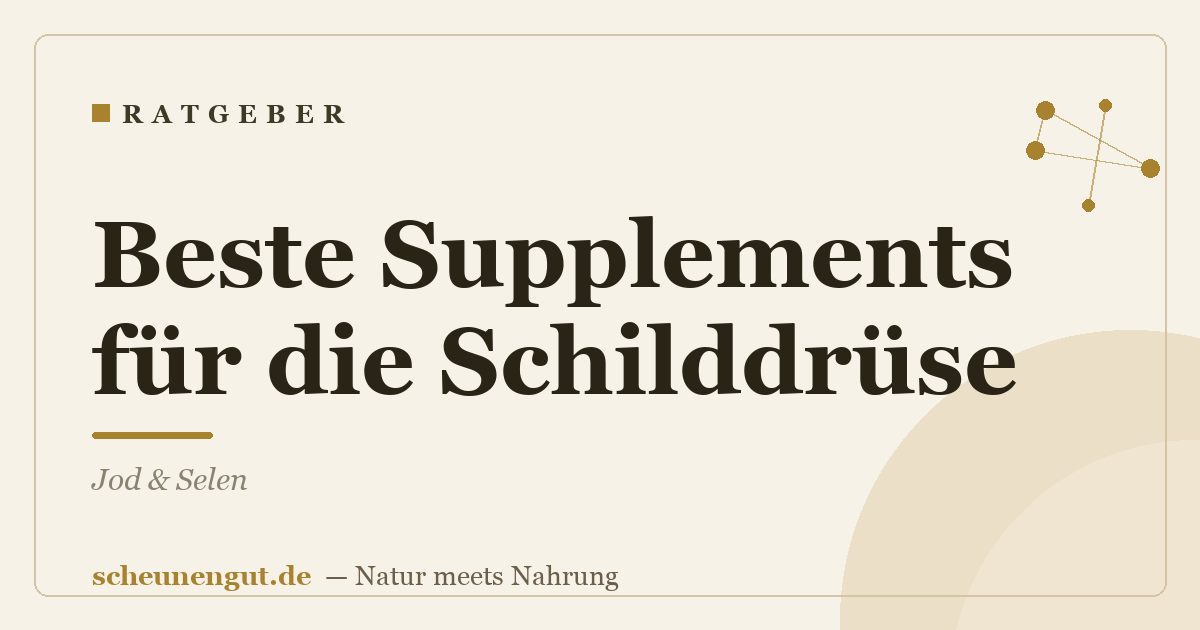Beste Supplements für die Schilddrüse: Jod & Selen