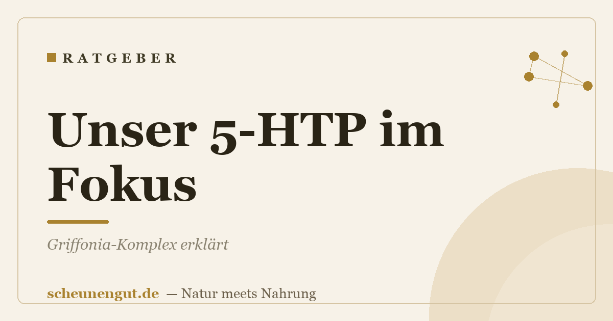 Unser 5-HTP im Fokus: Griffonia-Komplex erklärt