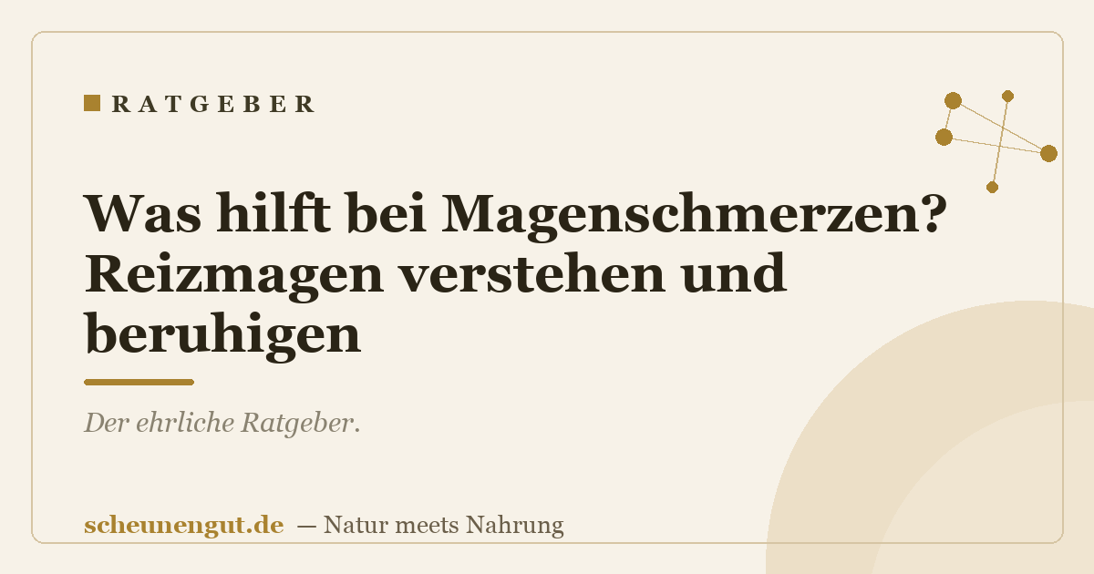 Was hilft bei Magenschmerzen? Reizmagen verstehen und beruhigen