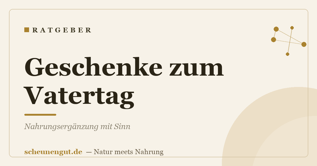 Geschenke zum Vatertag: Nahrungsergänzung mit Sinn