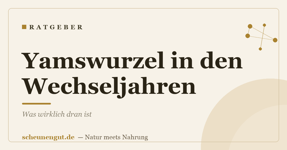 Yamswurzel in den Wechseljahren: Was wirklich dran ist