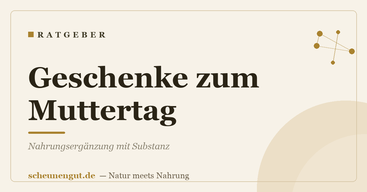Geschenke zum Muttertag: Nahrungsergänzung mit Substanz
