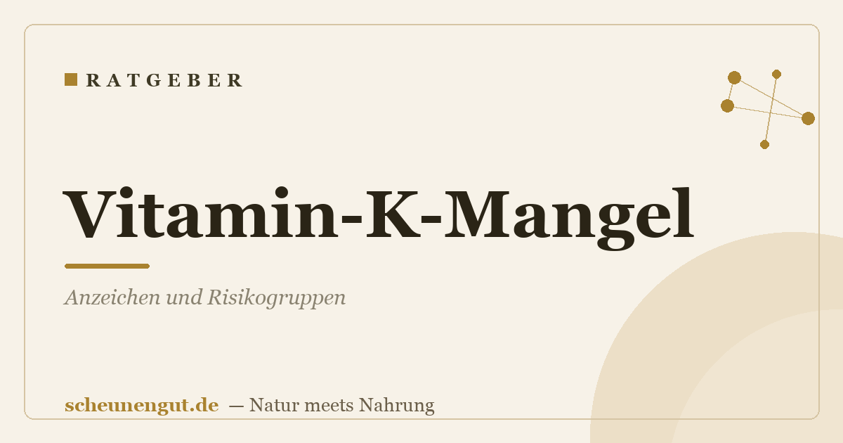 Vitamin-K-Mangel: Anzeichen und Risikogruppen