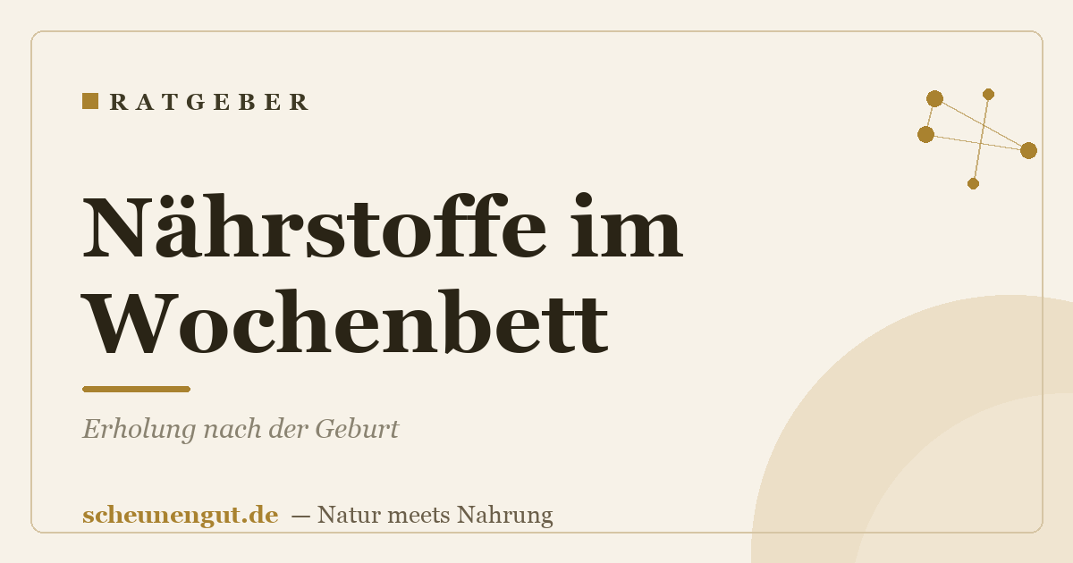Nährstoffe im Wochenbett: Erholung nach der Geburt