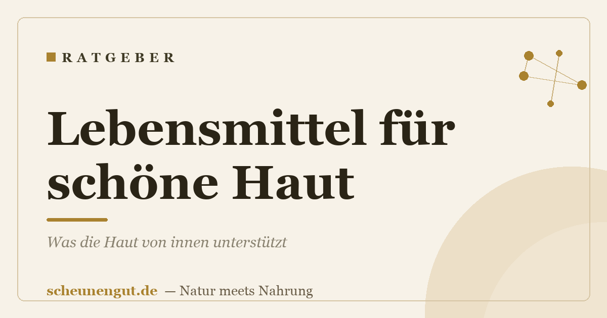 Lebensmittel für schöne Haut: Was die Haut von innen unterstützt