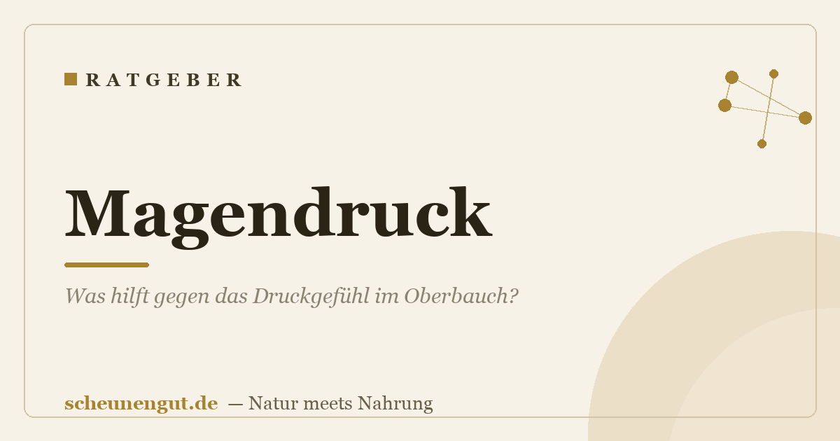 Magendruck: Was hilft gegen das Druckgefühl im Oberbauch?