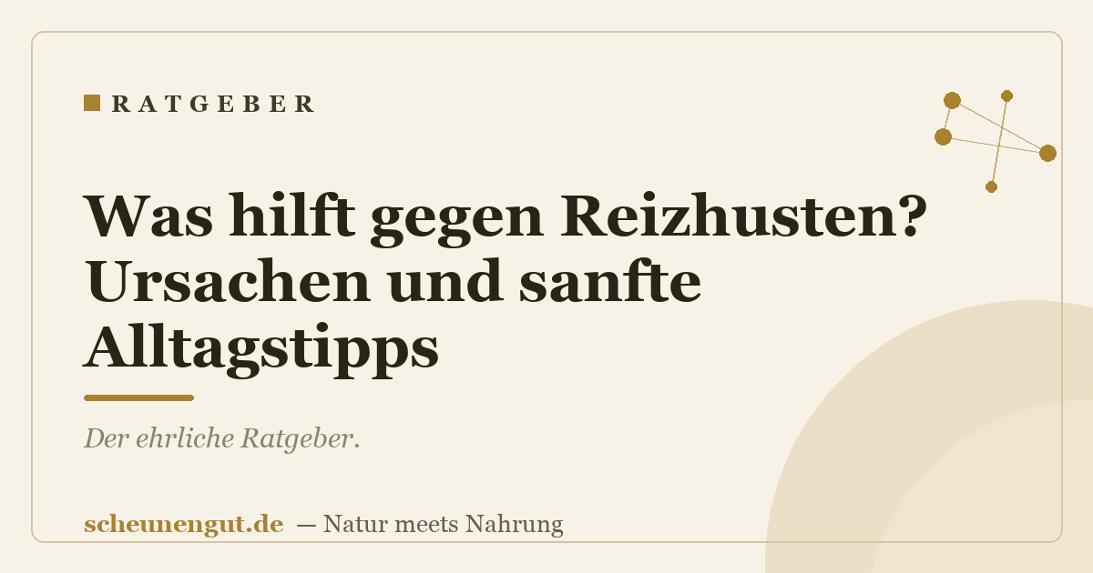 Was hilft gegen Reizhusten? Ursachen und sanfte Alltagstipps