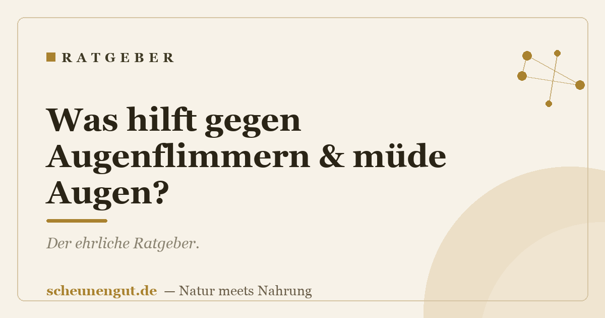 Was hilft gegen Augenflimmern & müde Augen?