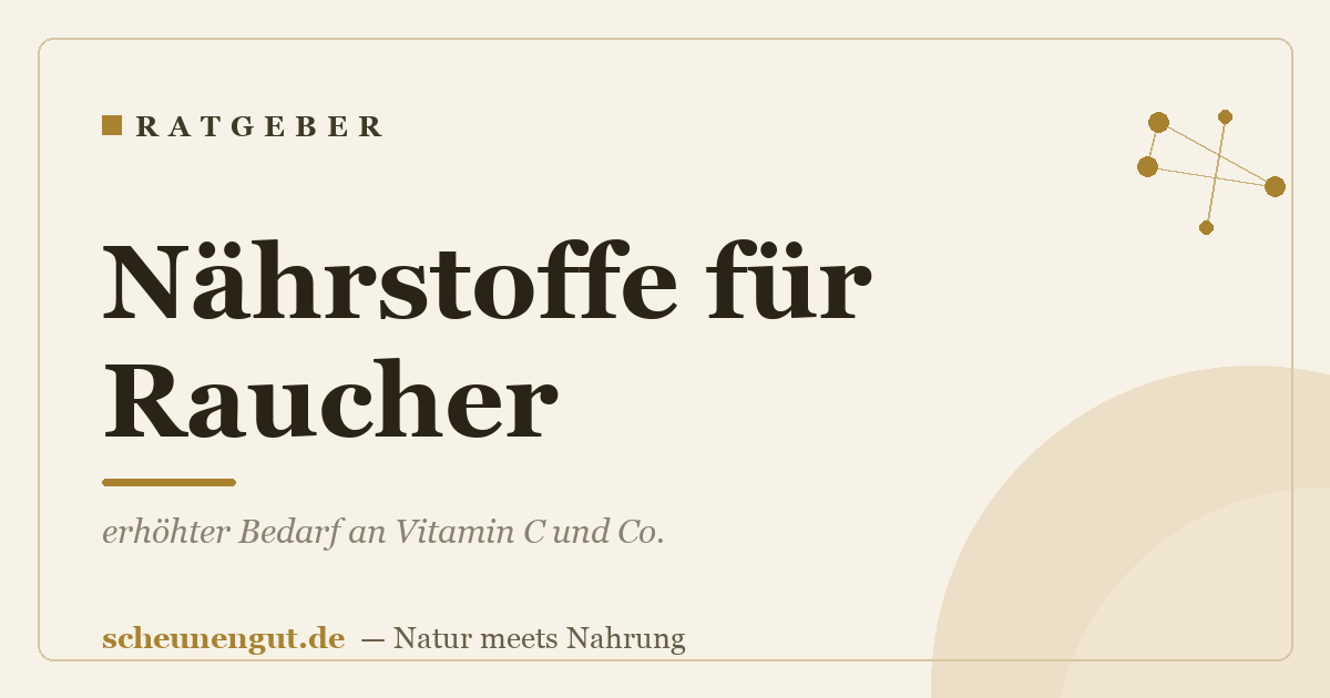 Nährstoffe für Raucher: erhöhter Bedarf an Vitamin C und Co.