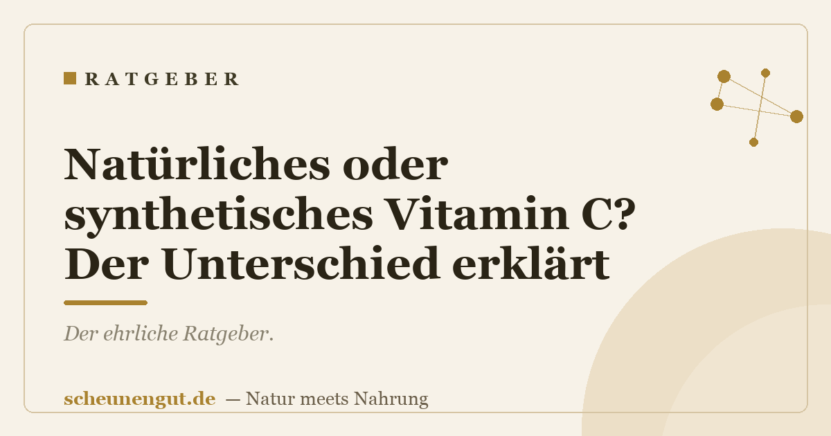 Natürliches oder synthetisches Vitamin C? Der Unterschied erklärt