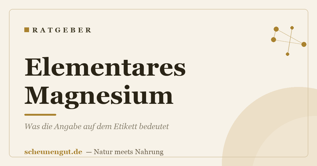 Elementares Magnesium: Was die Angabe auf dem Etikett bedeutet