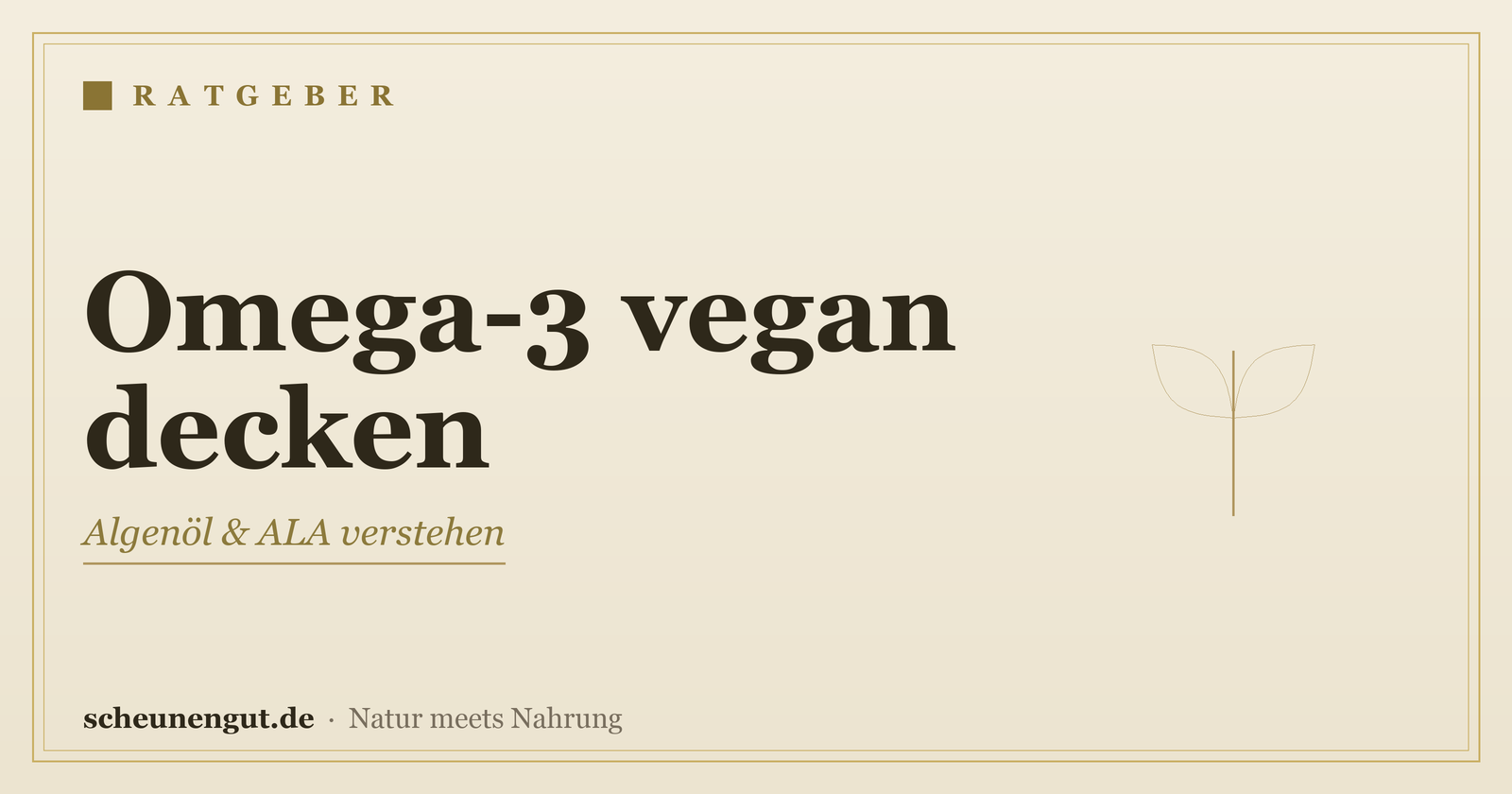 Omega-3 vegan decken (Algenöl, ALA) – Ratgeber von Scheunengut