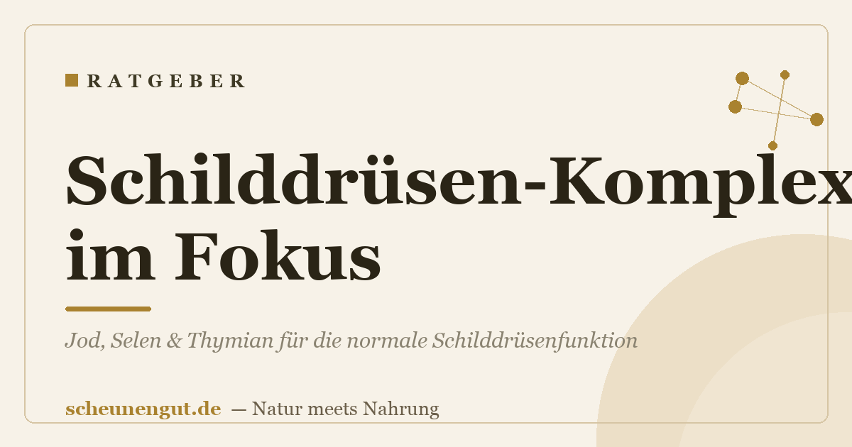 Schilddrüsen-Komplex im Fokus: Jod, Selen & Thymian für die normale Schilddrüsenfunktion