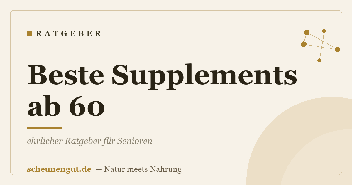 Beste Supplements ab 60: ehrlicher Ratgeber für Senioren