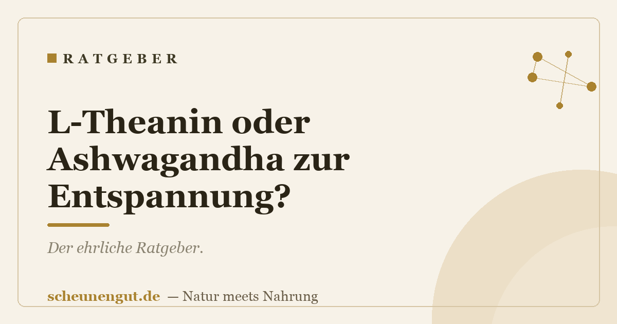 L-Theanin oder Ashwagandha zur Entspannung?