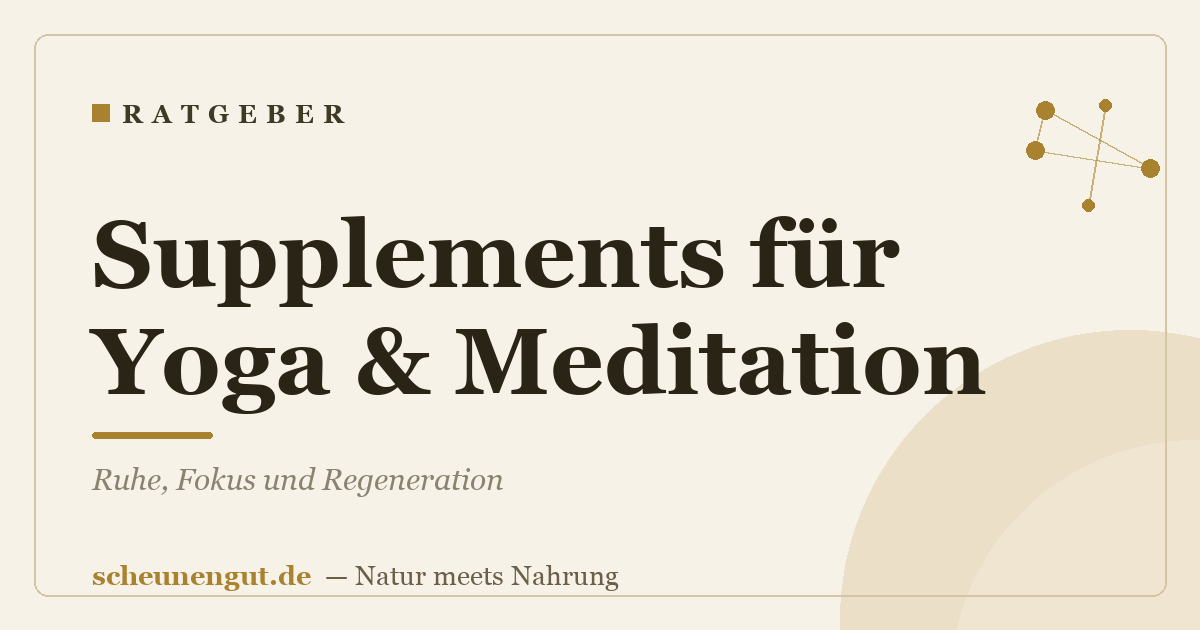 Supplements für Yoga & Meditation: Ruhe, Fokus und Regeneration