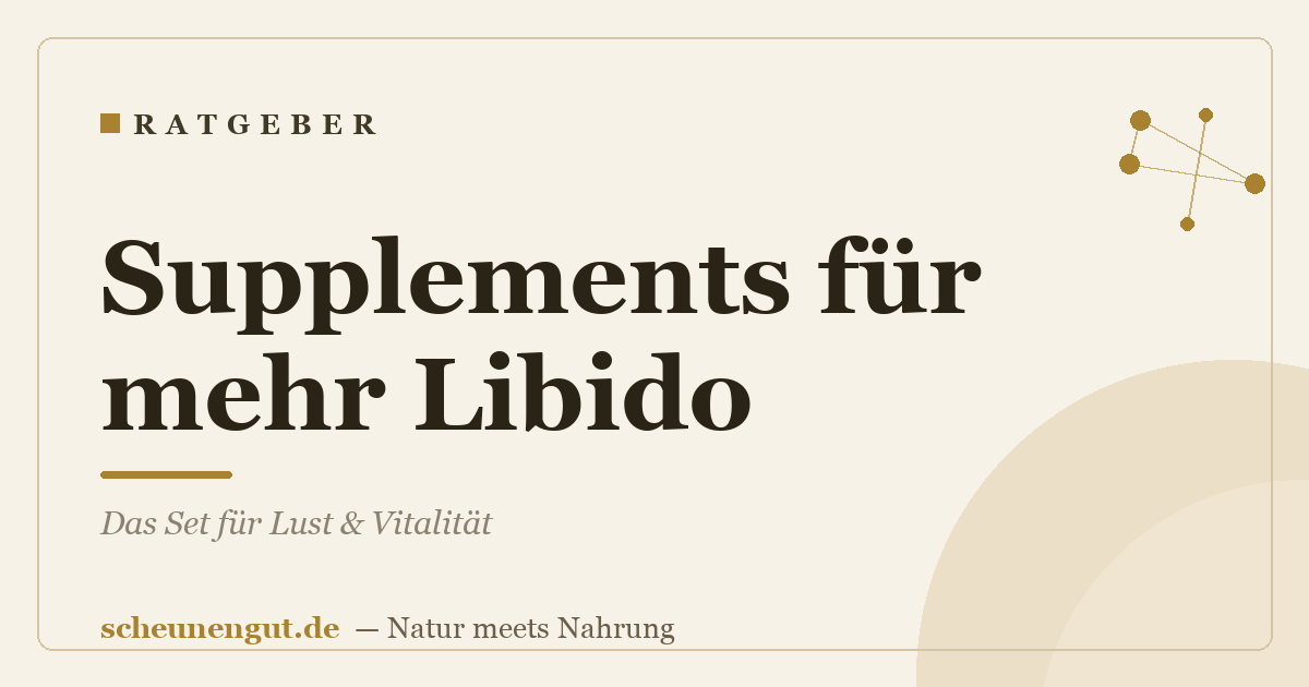 Supplements für mehr Libido: Das Set für Lust & Vitalität