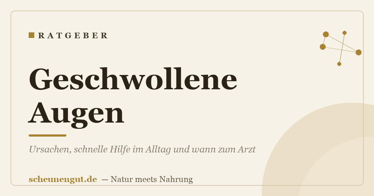 Geschwollene Augen: Ursachen, schnelle Hilfe im Alltag und wann zum Arzt