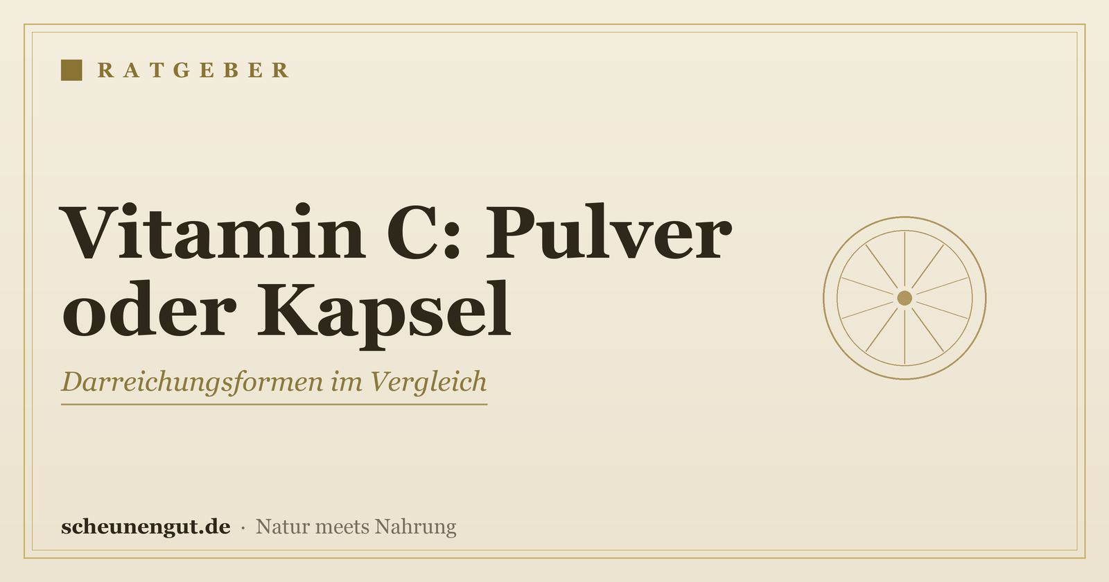 Vitamin C: Pulver oder Kapseln? – Ratgeber von Scheunengut