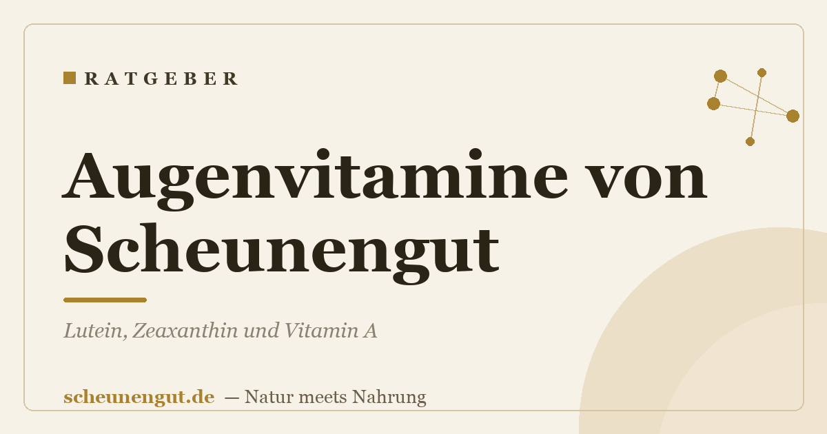 Augenvitamine von Scheunengut: Lutein, Zeaxanthin und Vitamin A