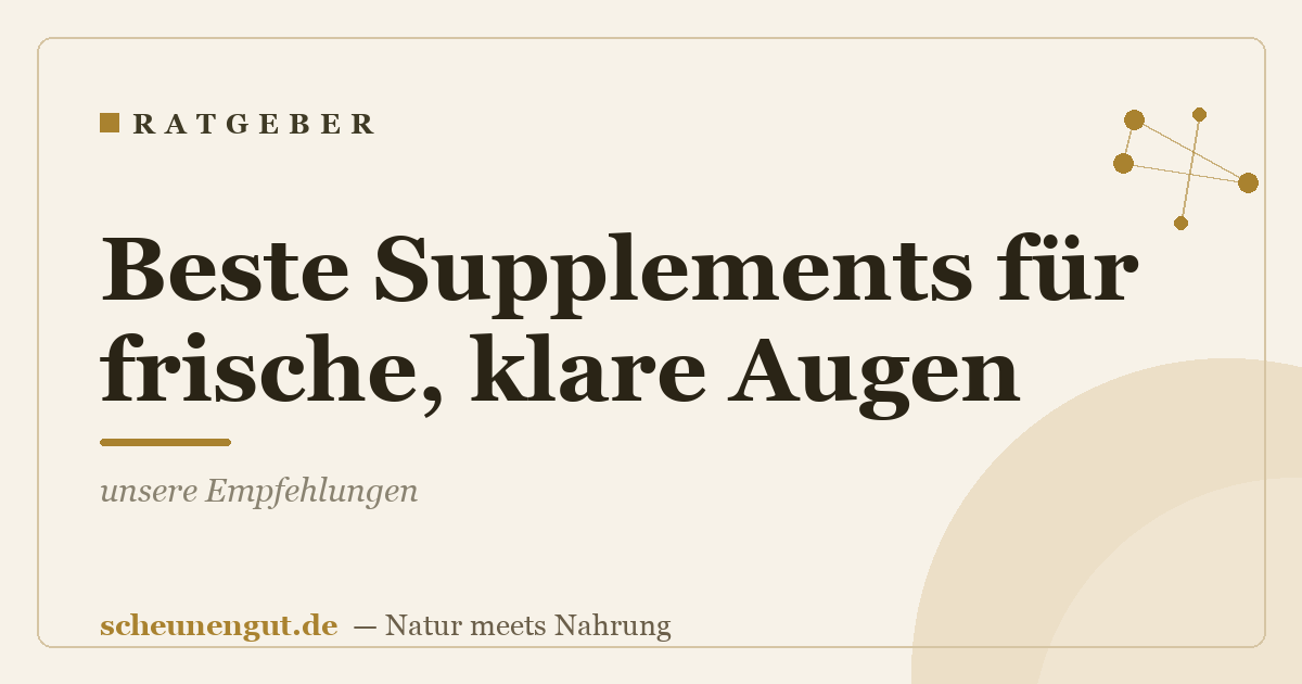 Beste Supplements für frische, klare Augen: unsere Empfehlungen