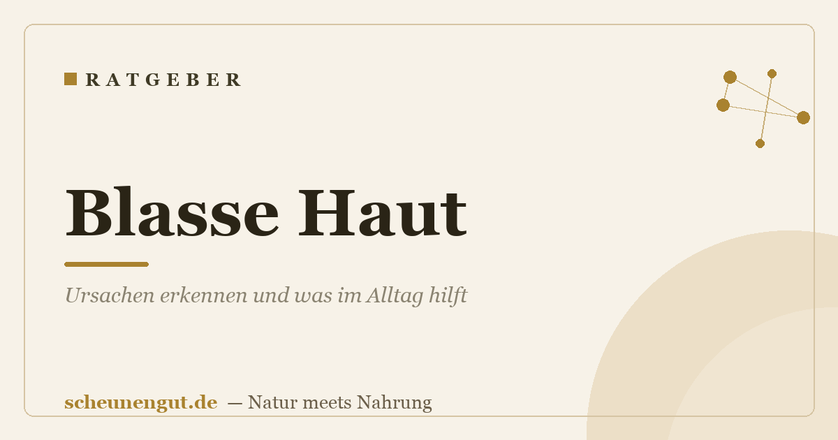 Blasse Haut: Ursachen erkennen und was im Alltag hilft