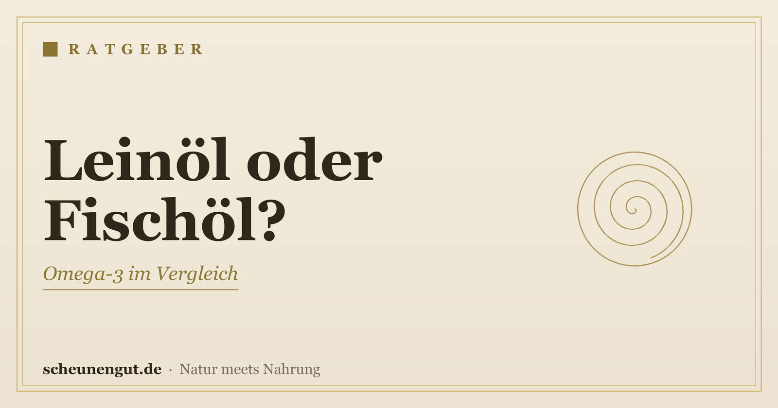Leinöl oder Fischöl? Omega-3 im Vergleich – Ratgeber von Scheunengut
