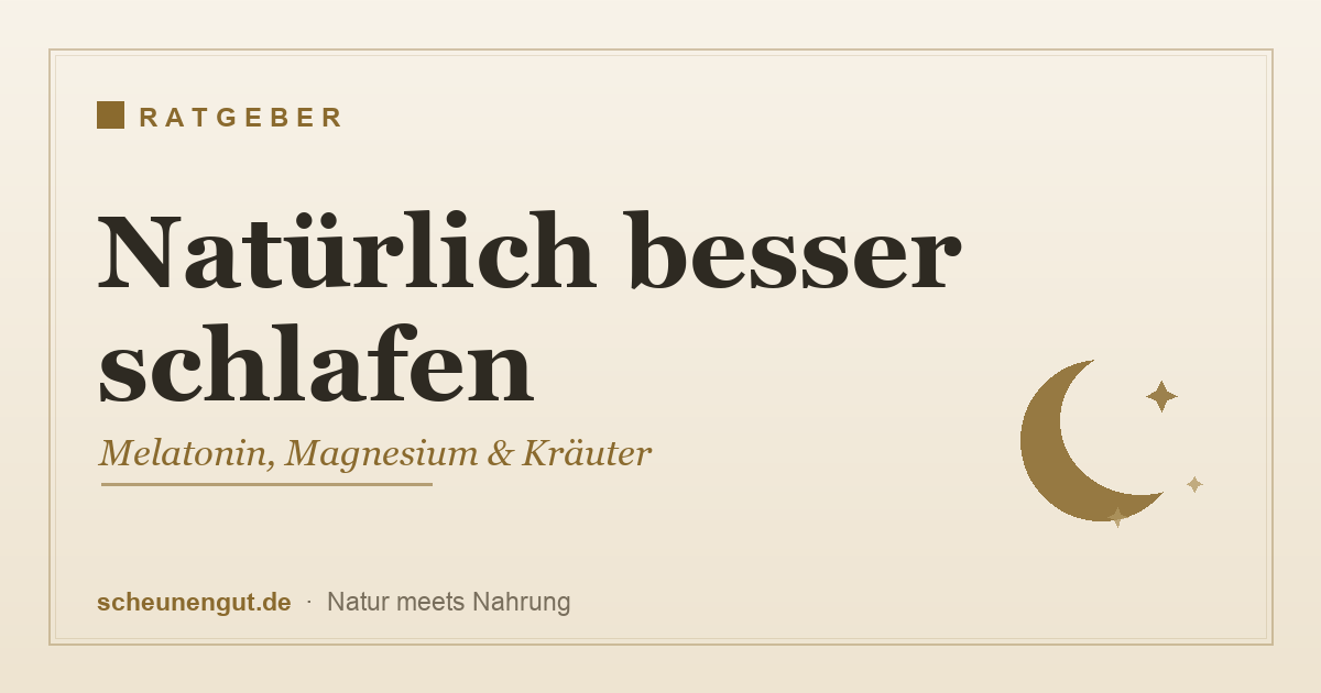 Natürlich besser schlafen – Melatonin, Magnesium und Kräuter
