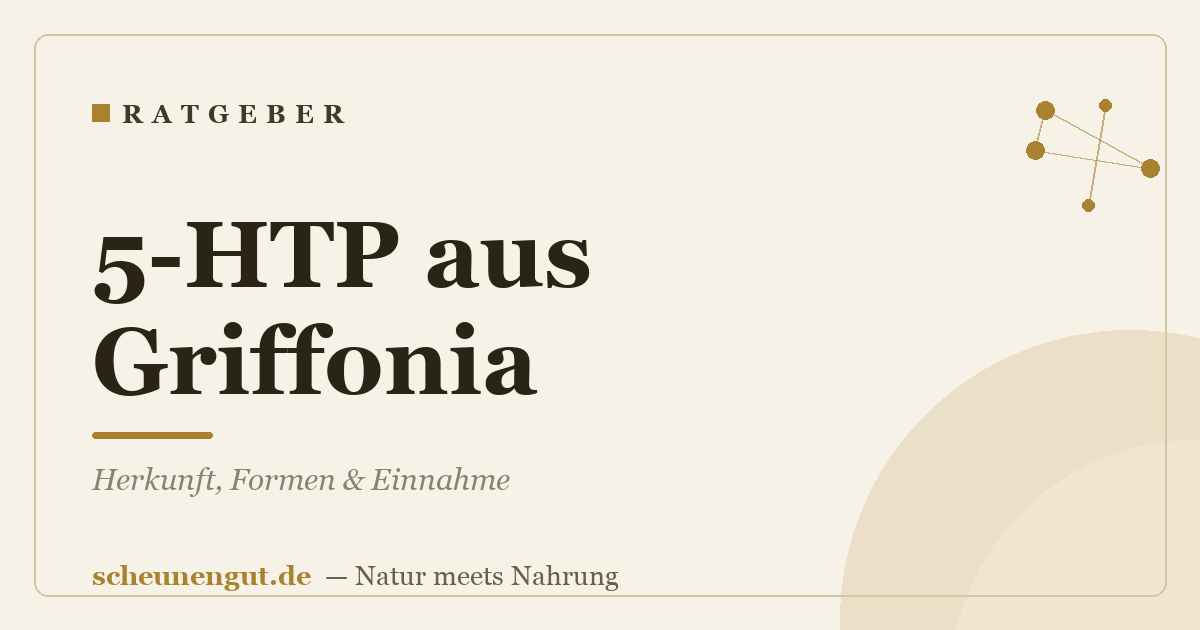 5-HTP aus Griffonia: Herkunft, Formen & Einnahme