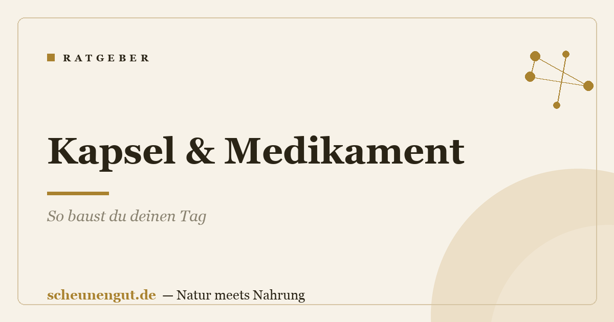 Kapsel & Medikament: So baust du deinen Tag