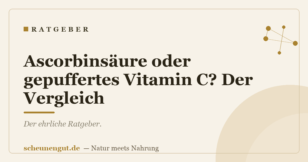 Ascorbinsäure oder gepuffertes Vitamin C? Der Vergleich