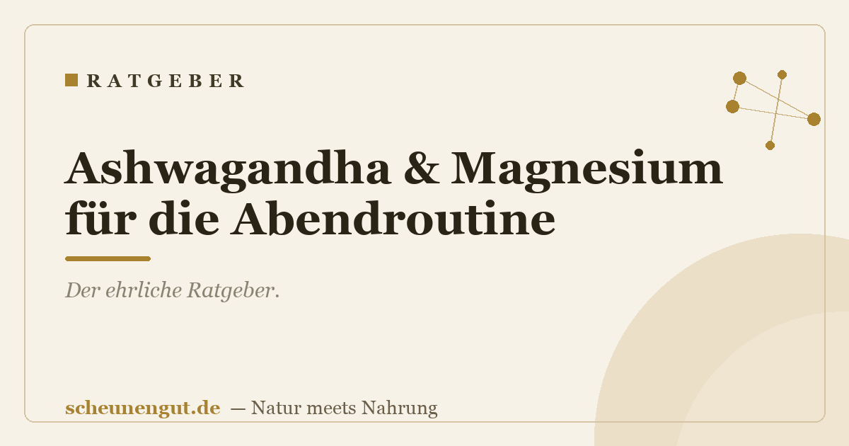 Ashwagandha & Magnesium für die Abendroutine