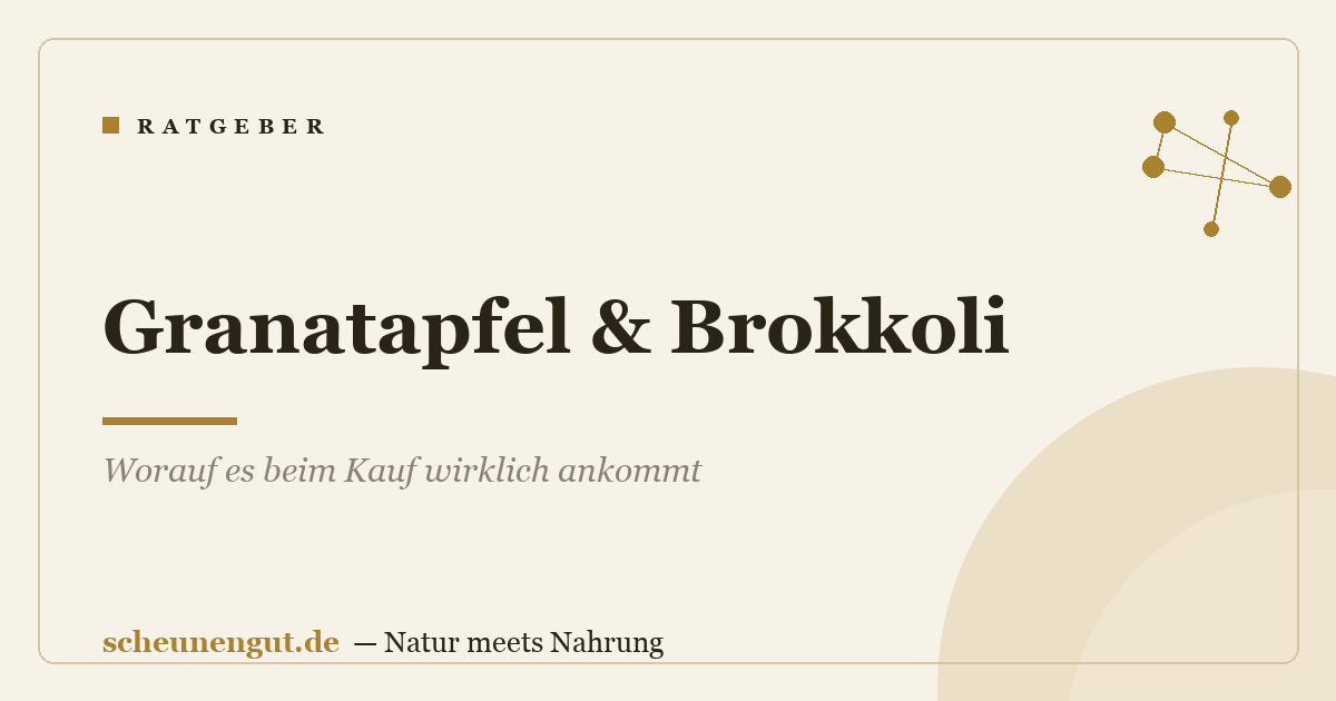 Granatapfel & Brokkoli: Worauf es beim Kauf wirklich ankommt