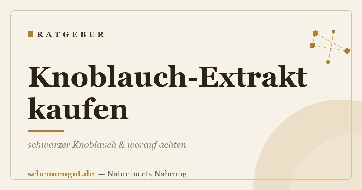 Knoblauch-Extrakt kaufen: schwarzer Knoblauch & worauf achten