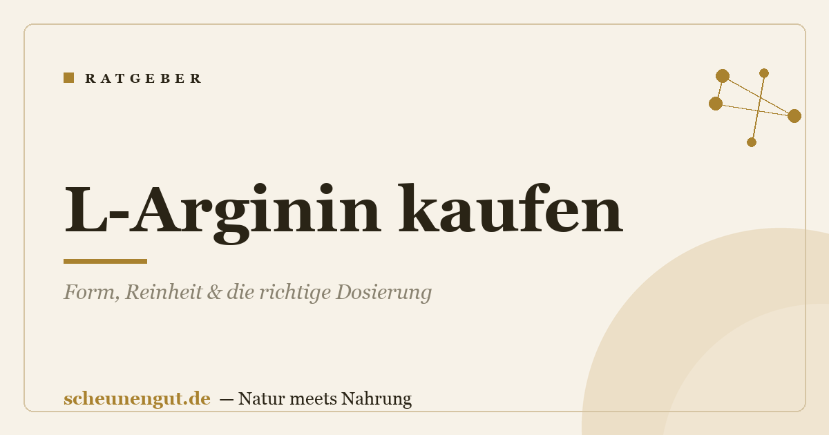 L-Arginin kaufen: Form, Reinheit & die richtige Dosierung