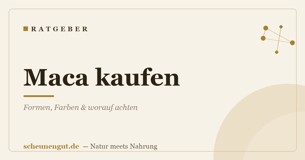 Maca kaufen: Formen, Farben & worauf achten