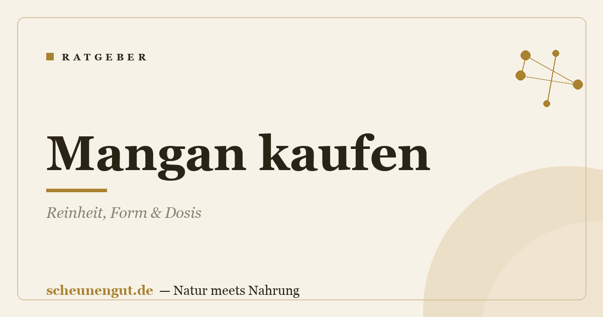 Mangan kaufen: Reinheit, Form & Dosis