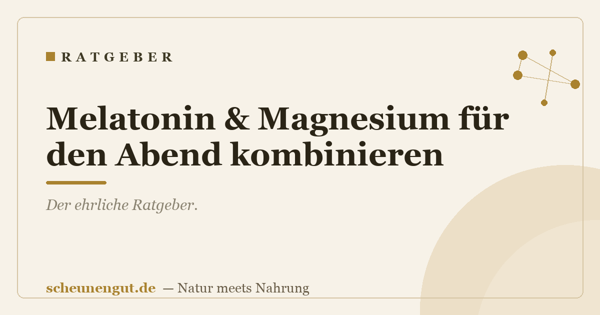 Melatonin & Magnesium für den Abend kombinieren