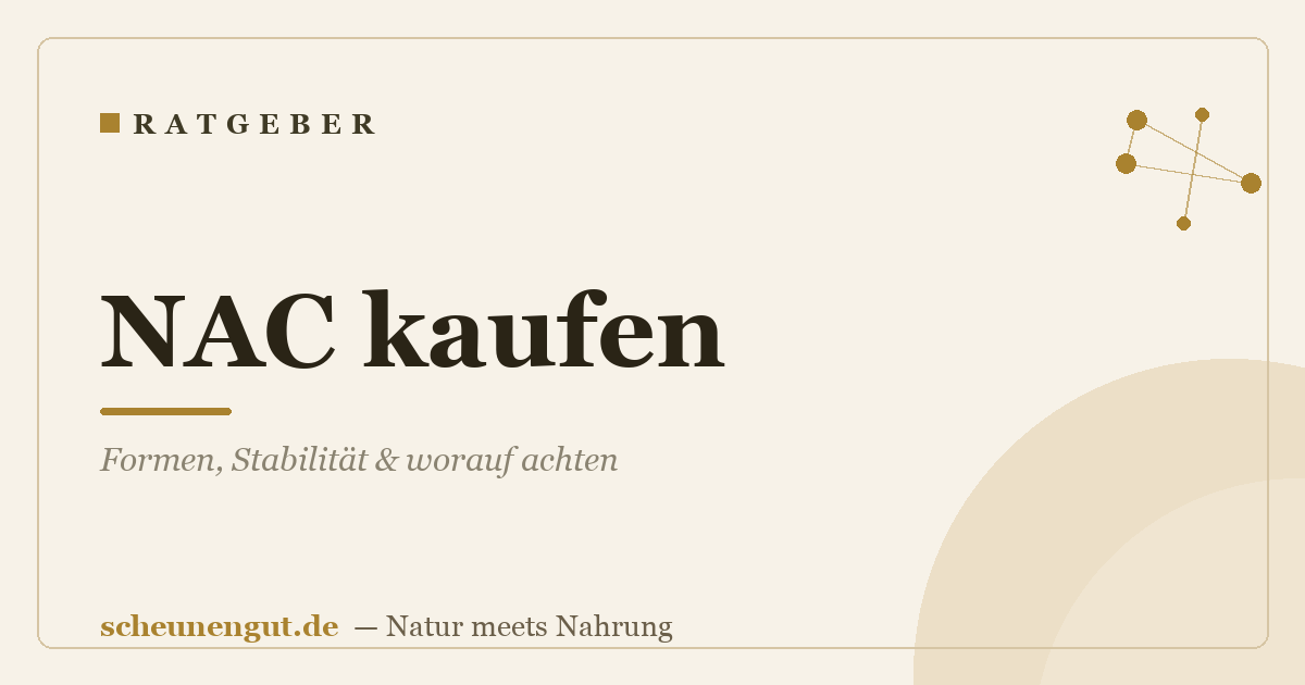 NAC kaufen: Formen, Stabilität & worauf achten