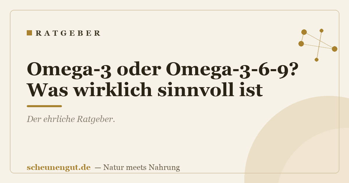 Omega-3 oder Omega-3-6-9? Was wirklich sinnvoll ist